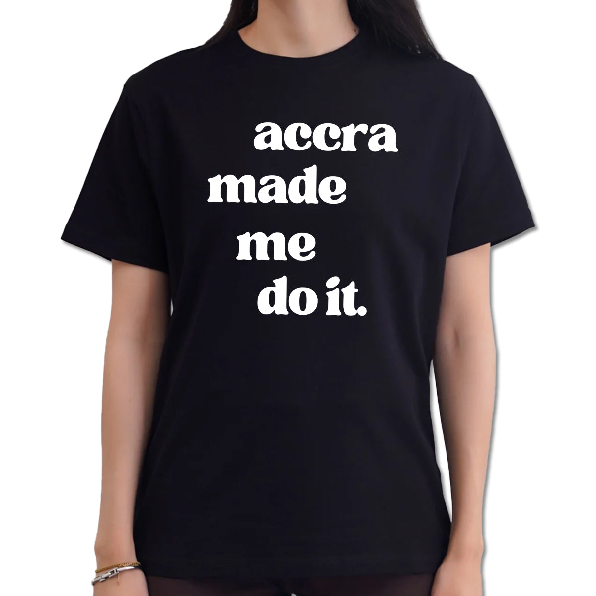 Accra Made Me Do It Shirt