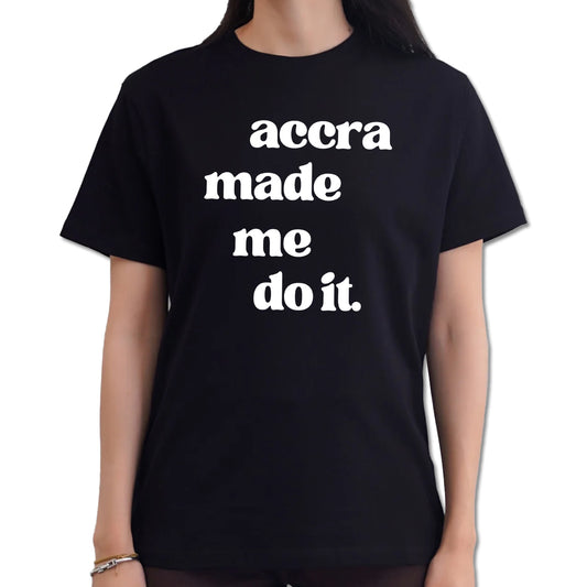Accra Made Me Do It Shirt