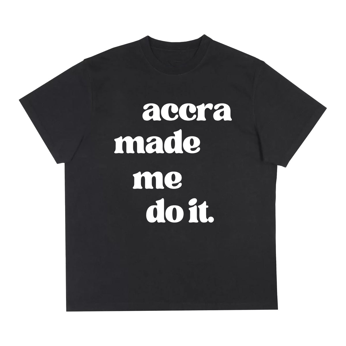 Accra Made Me Do It Shirt