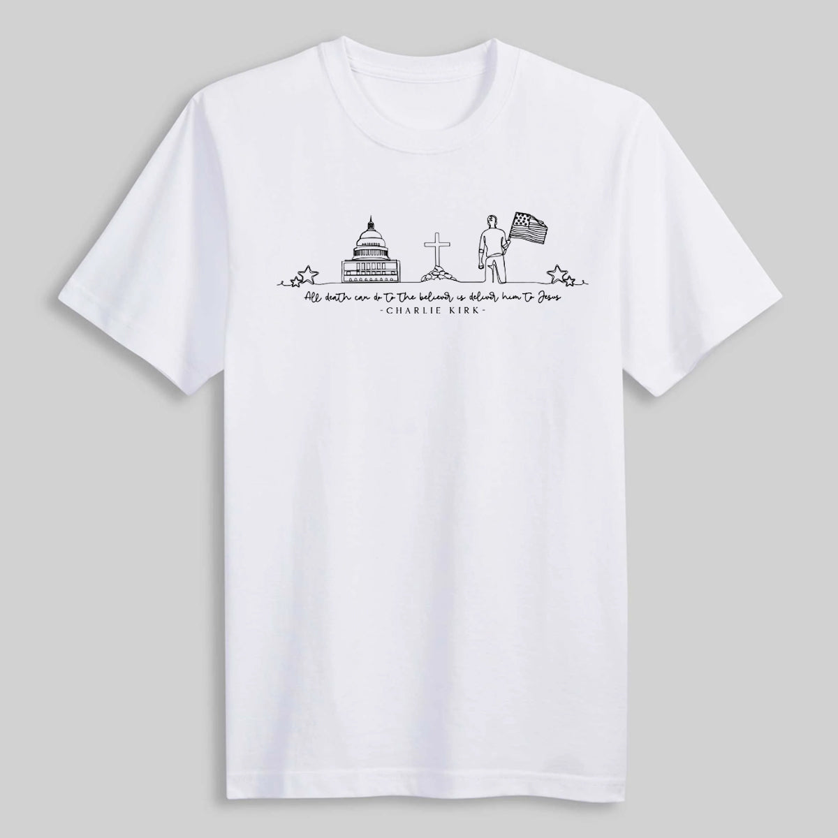 Charlie Kirk All Death Can Do To The Believer Is Deliver Him To Jesus Shirt