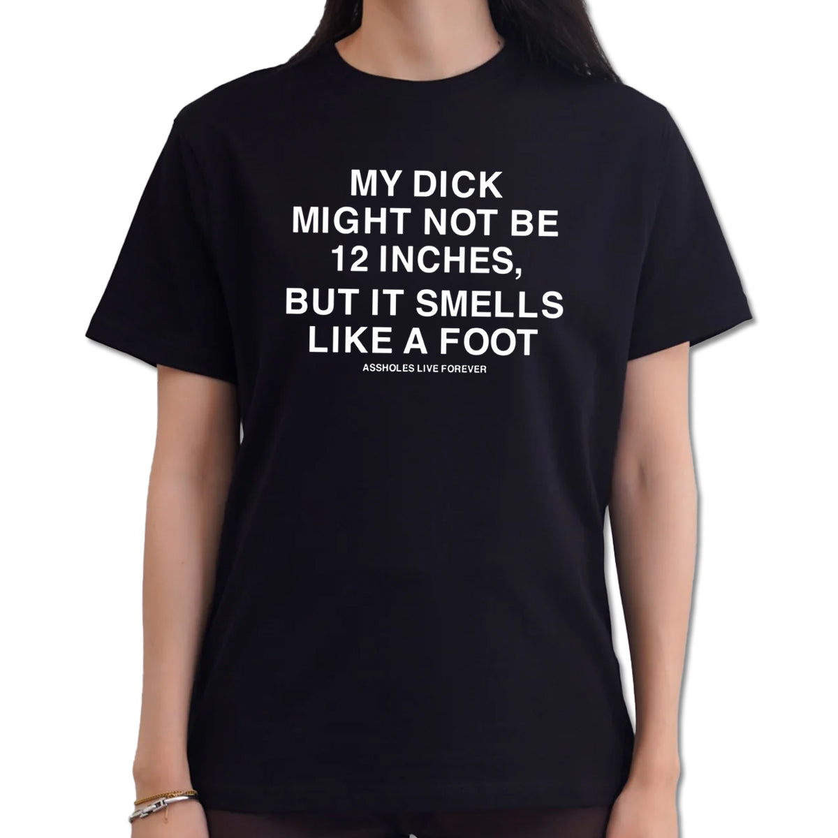 My Dick Might Not Be 12 Inches But It Smells Like A Foot Shirt