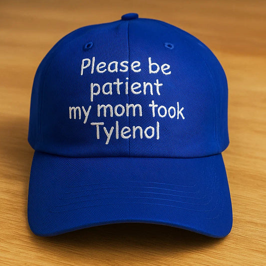 Please Be Patient My Mom Took Tylenol Hat