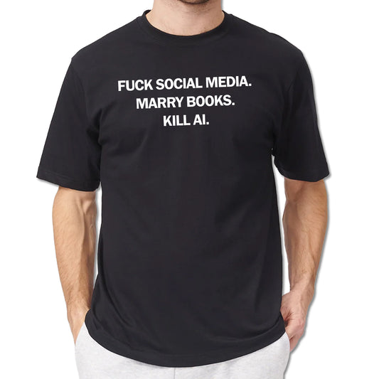 Fuck Social Media Marry Books Kill AI Shirt