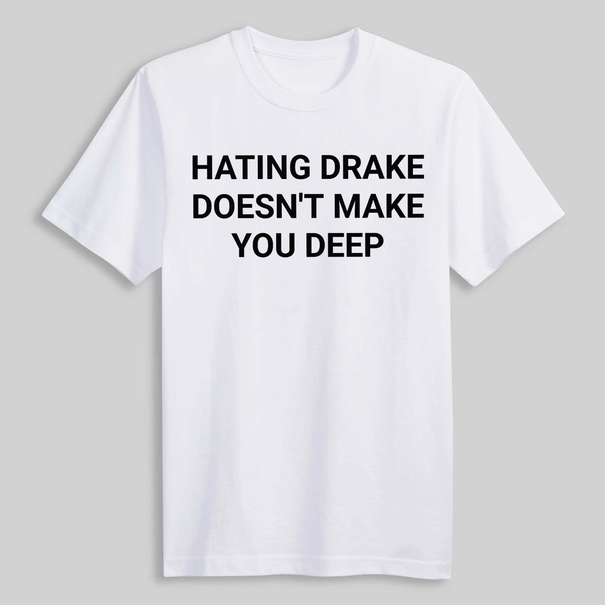 Hating Drake Doesn't Make You Deep Shirt