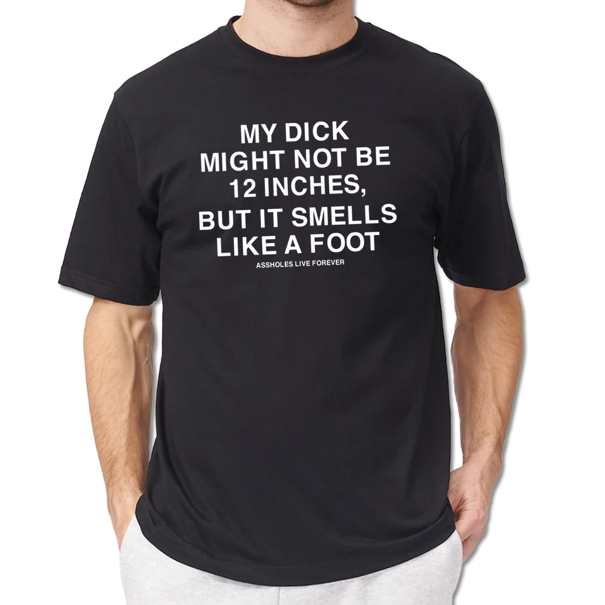 My Dick Might Not Be 12 Inches But It Smells Like A Foot Shirt