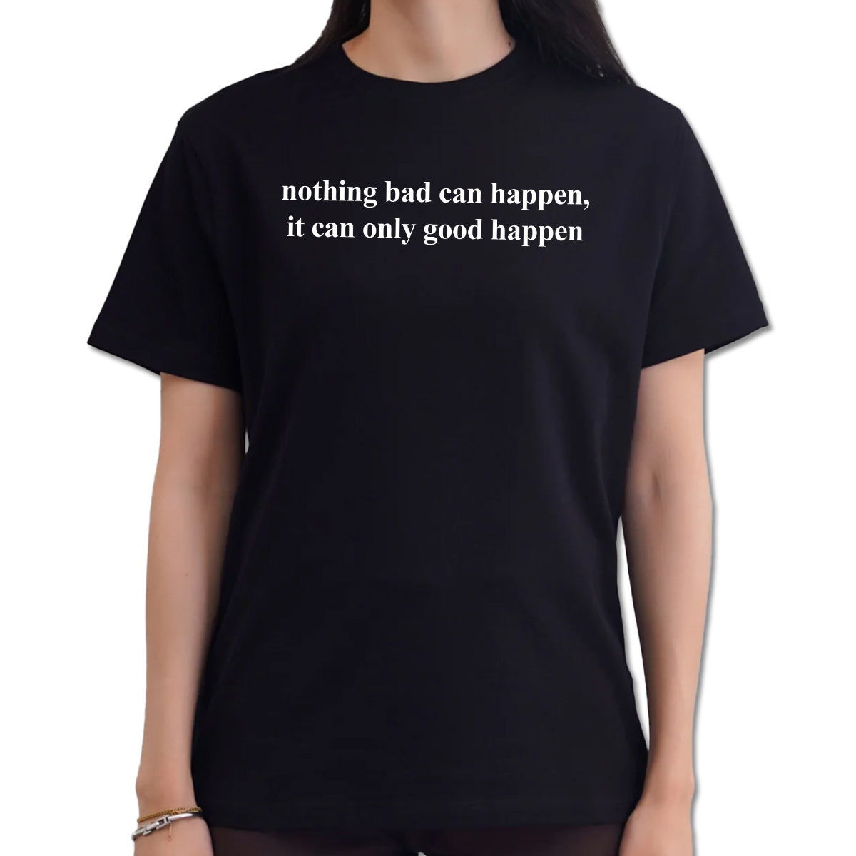 Nothing Bad Can Happen It Can Only Good Happen Shirt